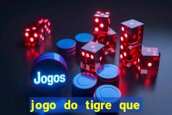 jogo do tigre que dao bonus no cadastro